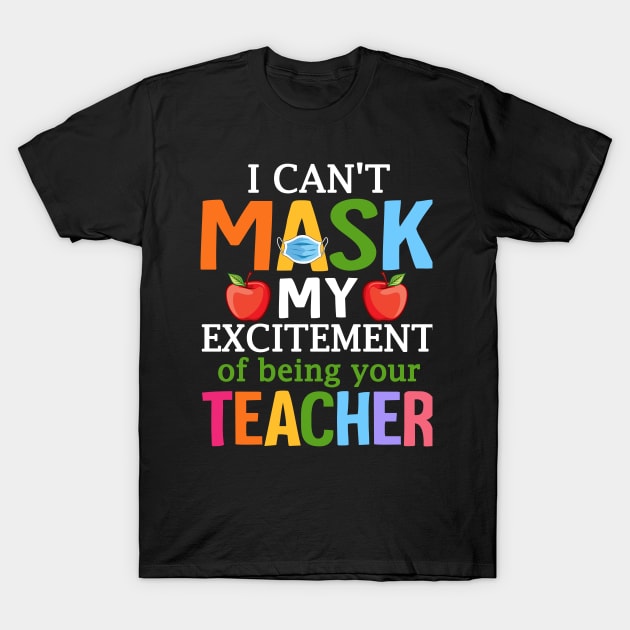 I Can't Mask My Excitement Of Being Your Teacher T-Shirt by JensAllison